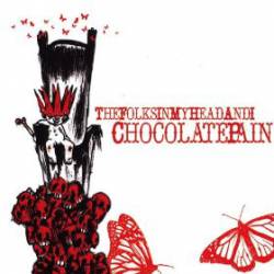 Chocolate Pain : The Folks in My Head and I